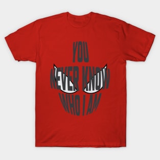 You Never Know Who I Am - 01 T-Shirt